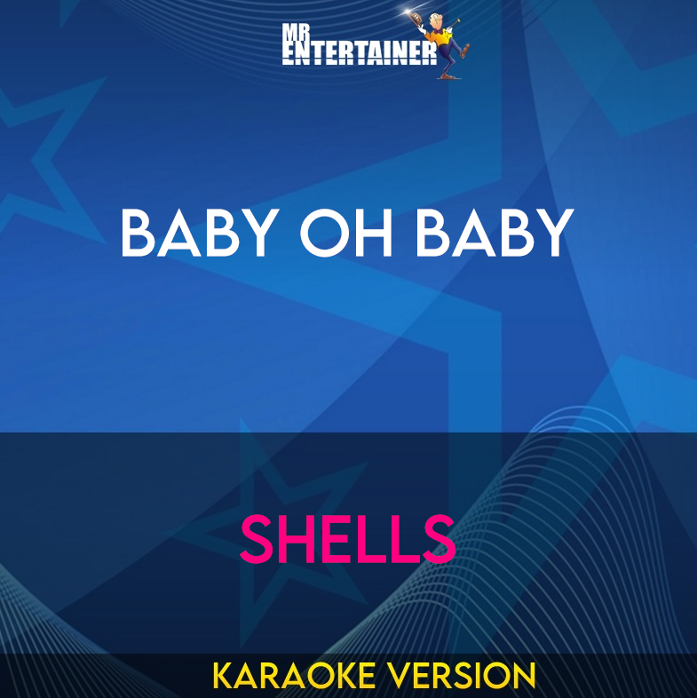 Baby Oh Baby - Shells (Karaoke Version) from Mr Entertainer Karaoke