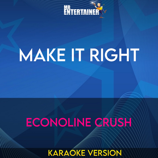 Make It Right - Econoline Crush (Karaoke Version) from Mr Entertainer Karaoke