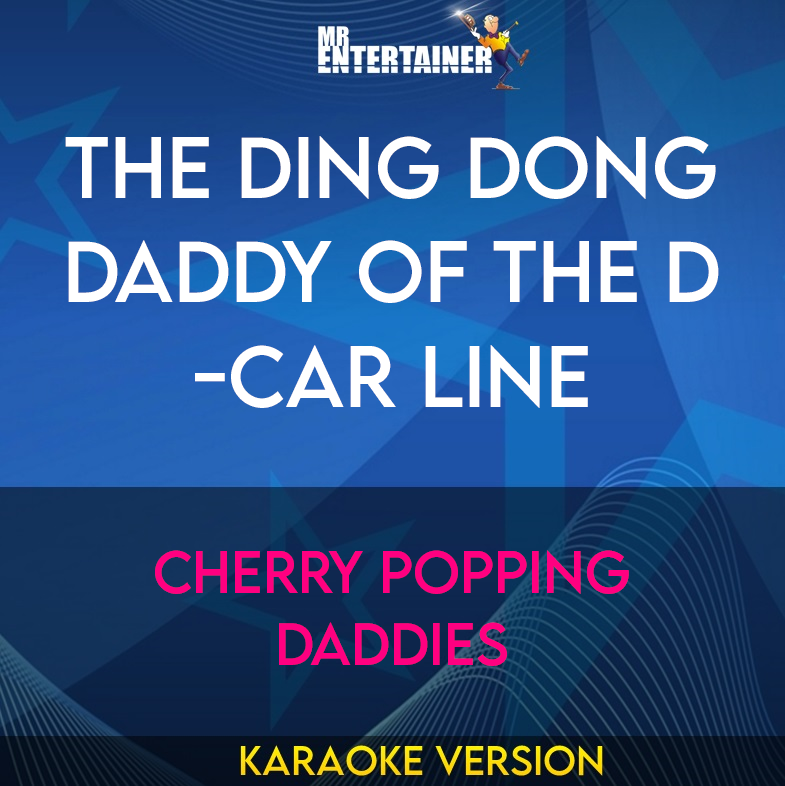 The Ding Dong Daddy Of The D-car Line - Cherry Popping Daddies (Karaoke Version) from Mr Entertainer Karaoke
