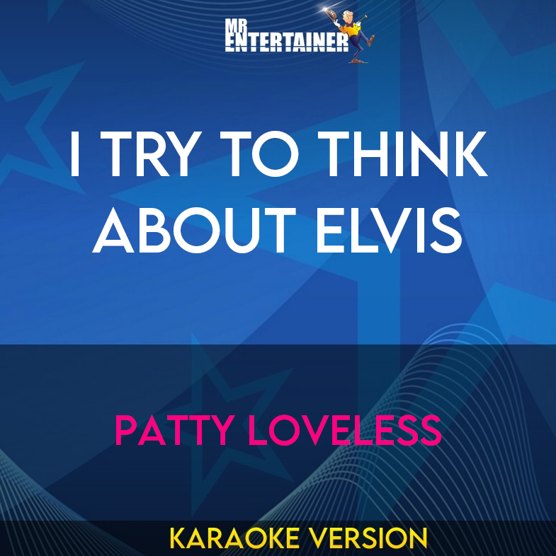 I Try To Think About Elvis - Patty Loveless (Karaoke Version) from Mr Entertainer Karaoke