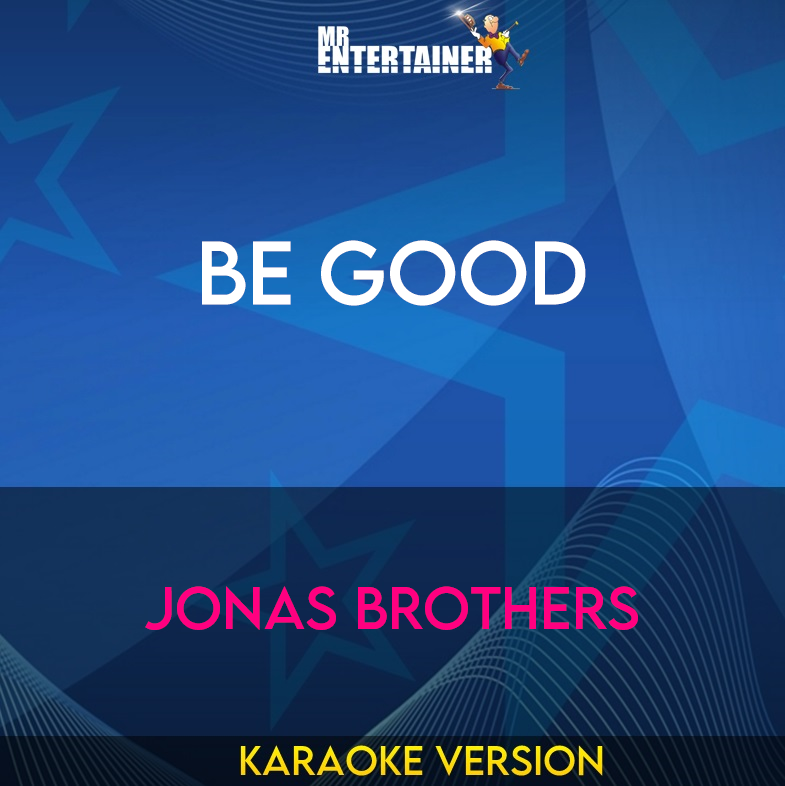 Be Good - Jonas Brothers (Karaoke Version) from Mr Entertainer Karaoke