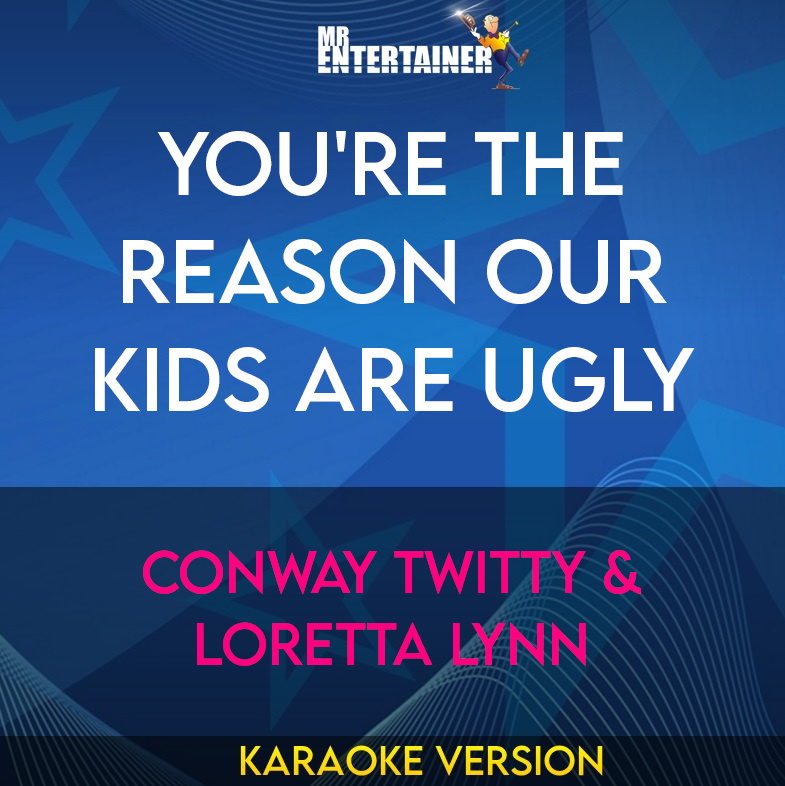 You're The Reason Our Kids Are Ugly - Conway Twitty & Loretta Lynn (Karaoke Version) from Mr Entertainer Karaoke