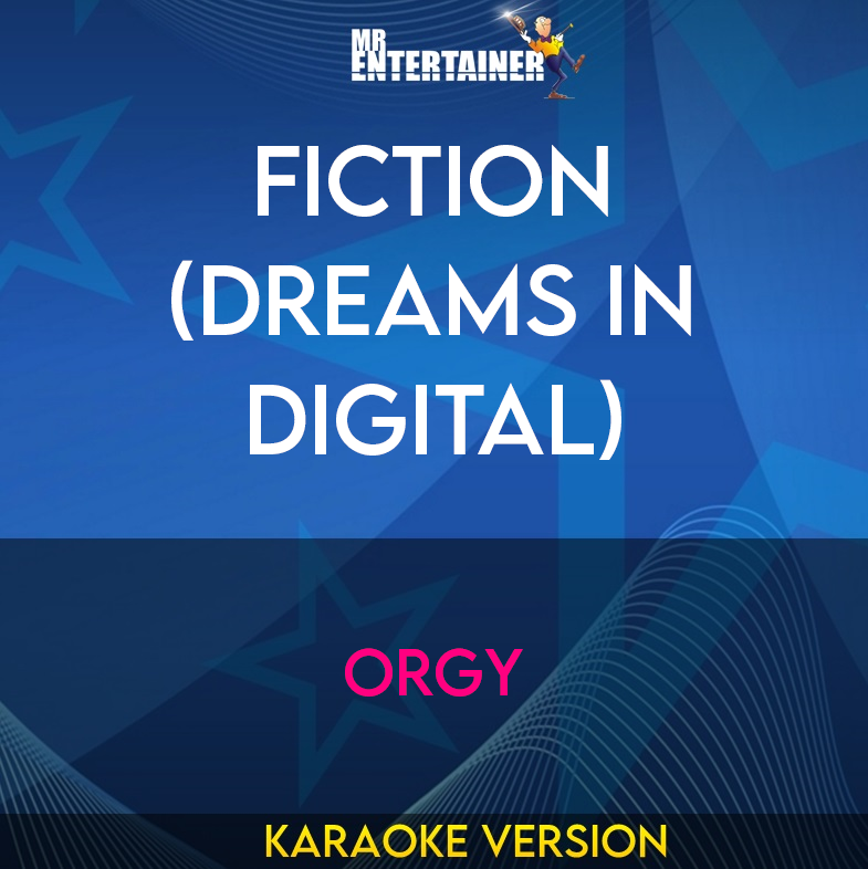 Fiction (Dreams In Digital) - Orgy (Karaoke Version) from Mr Entertainer Karaoke