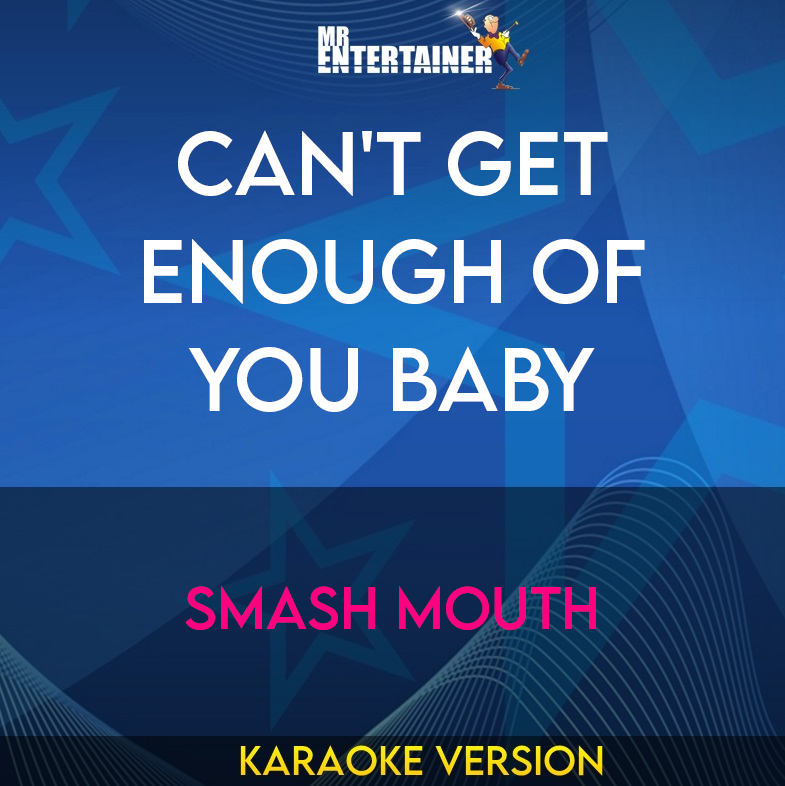 Can't Get Enough Of You Baby - Smash Mouth (Karaoke Version) from Mr Entertainer Karaoke