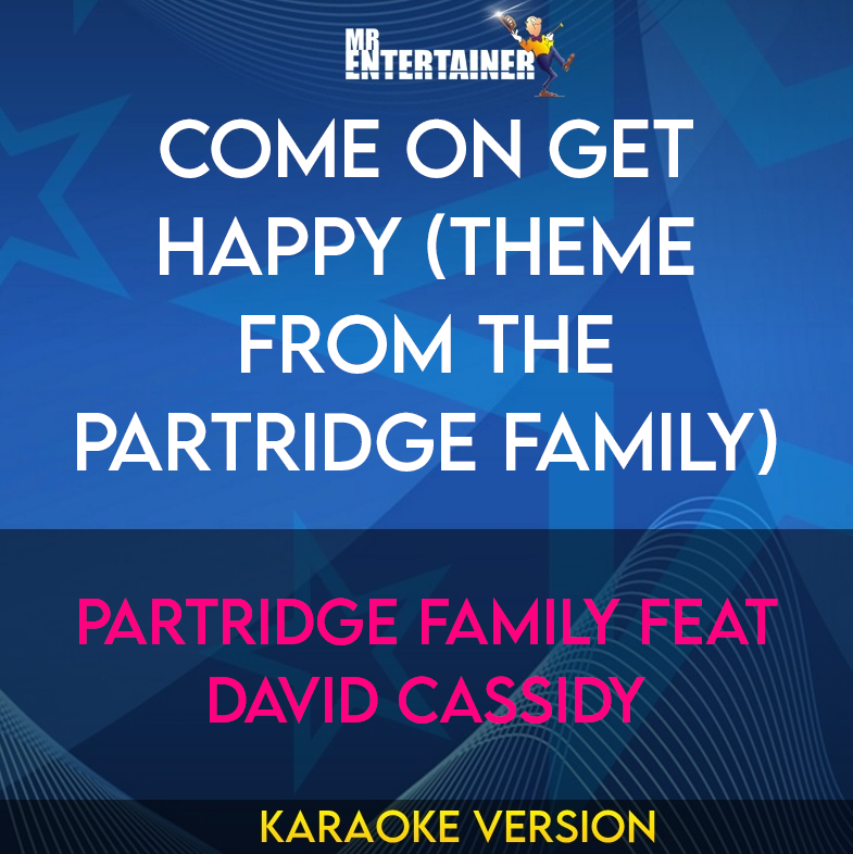 Come On Get Happy (theme From the Partridge Family) - Partridge Family Feat David Cassidy (Karaoke Version) from Mr Entertainer Karaoke