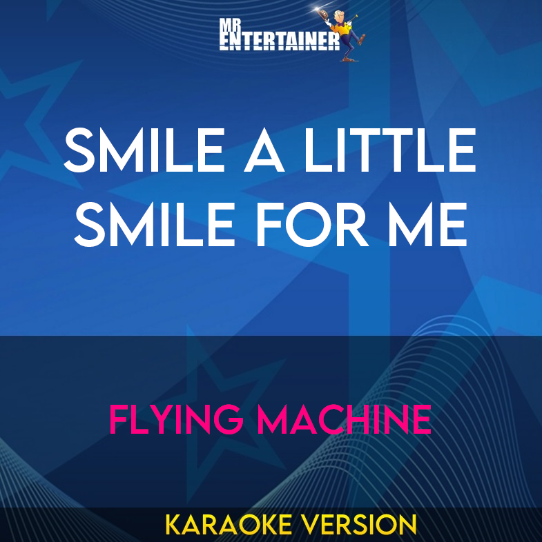 Smile A Little Smile For Me - Flying Machine (Karaoke Version) from Mr Entertainer Karaoke