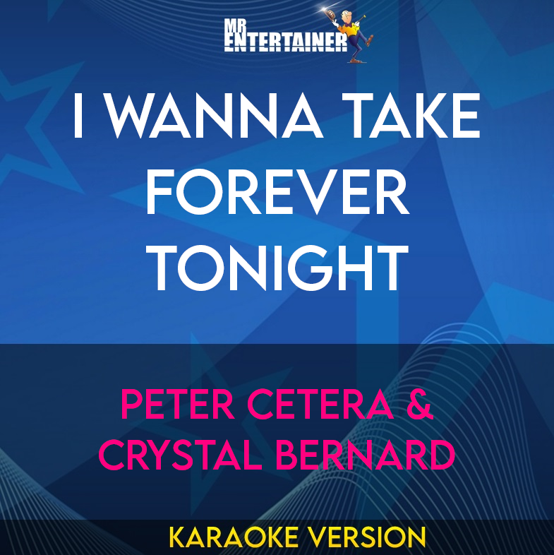 I Wanna Take Forever Tonight - Peter Cetera & Crystal Bernard (Karaoke Version) from Mr Entertainer Karaoke