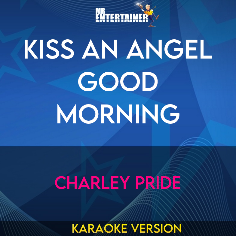 Kiss An Angel Good Morning - Charley Pride (Karaoke Version) from Mr Entertainer Karaoke