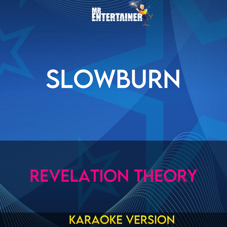 Slowburn - Revelation Theory (Karaoke Version) from Mr Entertainer Karaoke