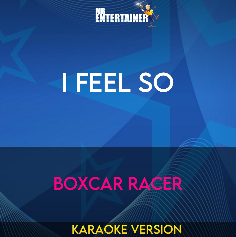 I Feel So - Boxcar Racer (Karaoke Version) from Mr Entertainer Karaoke