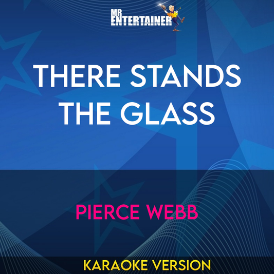 There Stands The Glass - Pierce Webb (Karaoke Version) from Mr Entertainer Karaoke