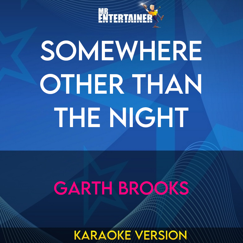 Somewhere Other Than The Night - Garth Brooks (Karaoke Version) from Mr Entertainer Karaoke