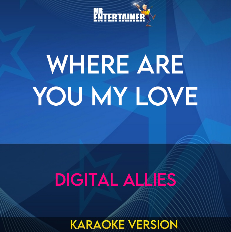 Where Are You My Love - Digital Allies (Karaoke Version) from Mr Entertainer Karaoke