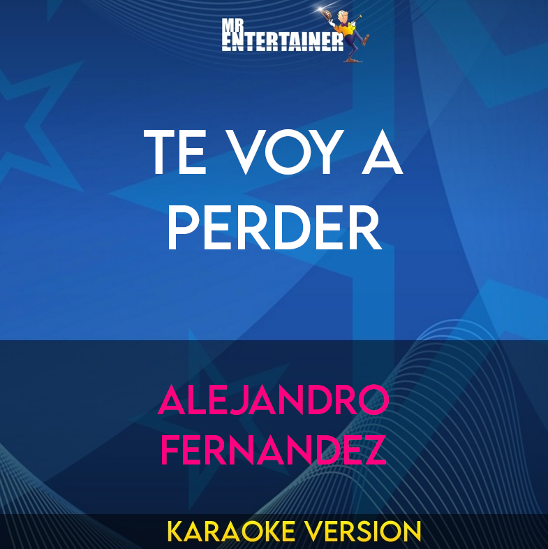 Te voy a perder - Alejandro Fernandez (Karaoke Version) from Mr Entertainer Karaoke