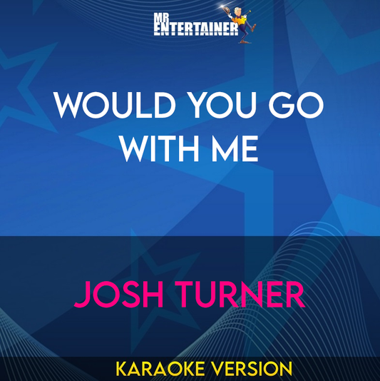 Would You Go With Me - Josh Turner (Karaoke Version) from Mr Entertainer Karaoke
