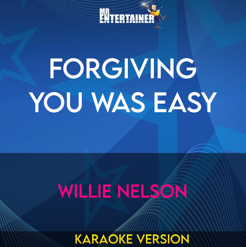 Forgiving You Was Easy - Willie Nelson (Karaoke Version) from Mr Entertainer Karaoke