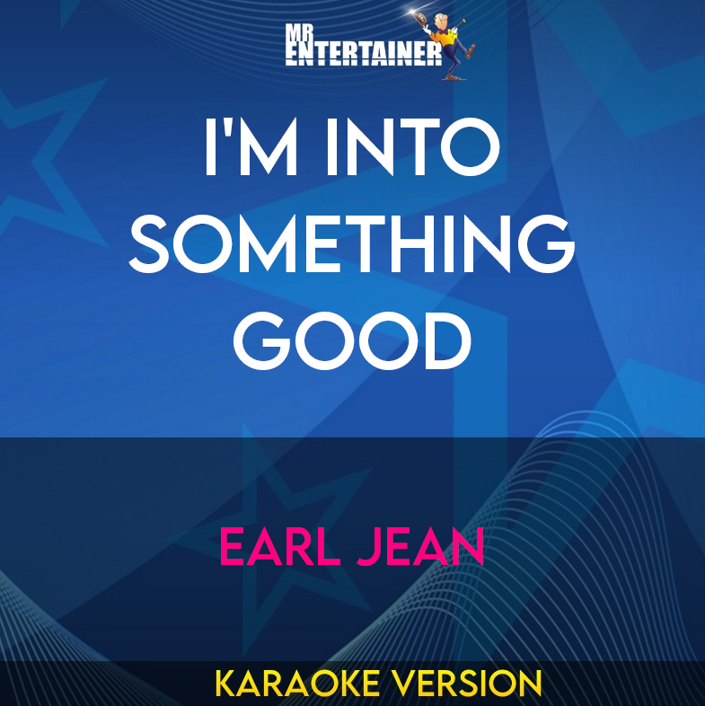 I'm Into Something Good - Earl Jean (Karaoke Version) from Mr Entertainer Karaoke