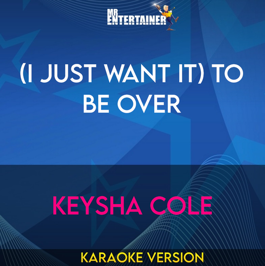 (I Just Want It) To Be Over - Keysha Cole (Karaoke Version) from Mr Entertainer Karaoke