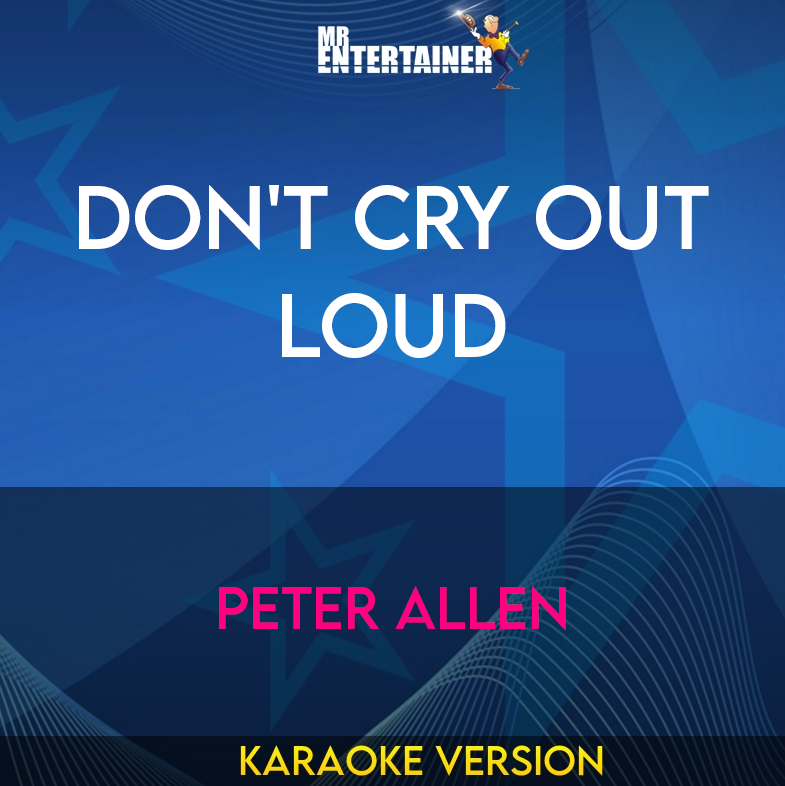 Don't Cry Out Loud - Peter Allen (Karaoke Version) from Mr Entertainer Karaoke