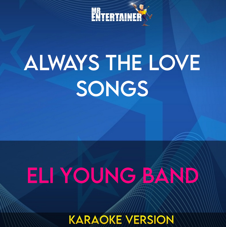 Always The Love Songs - Eli Young Band (Karaoke Version) from Mr Entertainer Karaoke