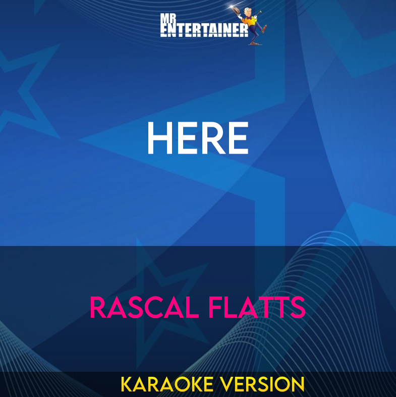 Here - Rascal Flatts (Karaoke Version) from Mr Entertainer Karaoke