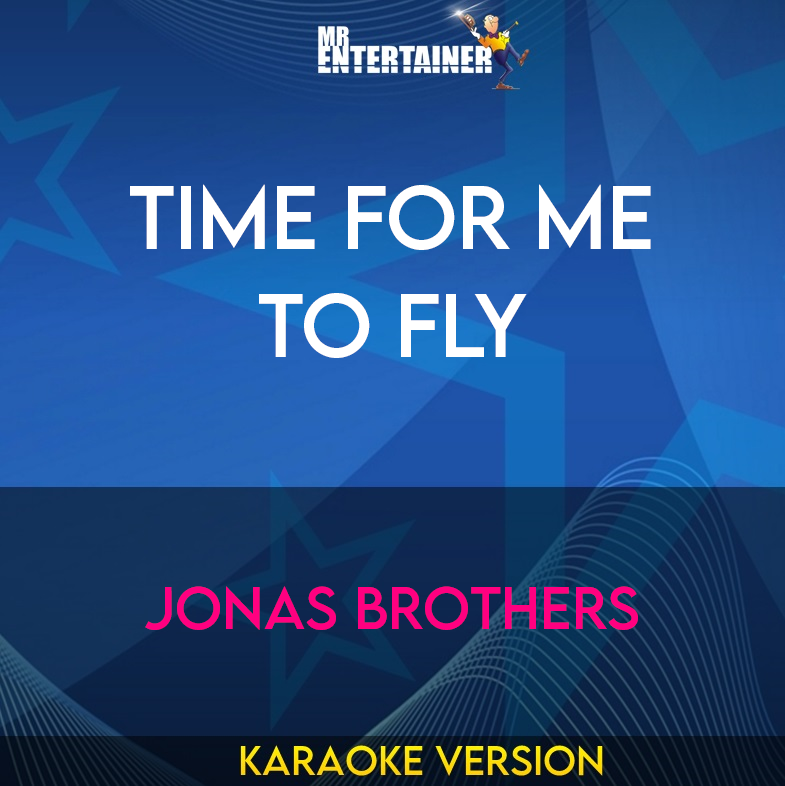 Time For Me To Fly - Jonas Brothers (Karaoke Version) from Mr Entertainer Karaoke