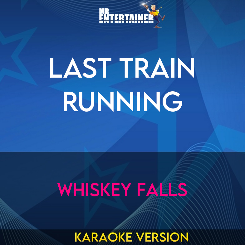 Last Train Running - Whiskey Falls (Karaoke Version) from Mr Entertainer Karaoke