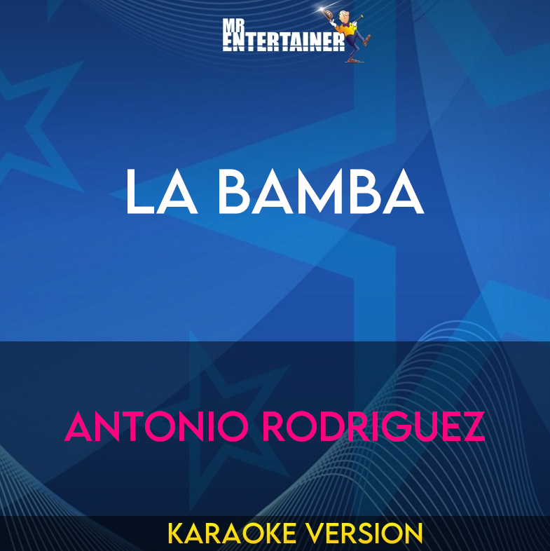 La Bamba - Antonio Rodriguez (Karaoke Version) from Mr Entertainer Karaoke