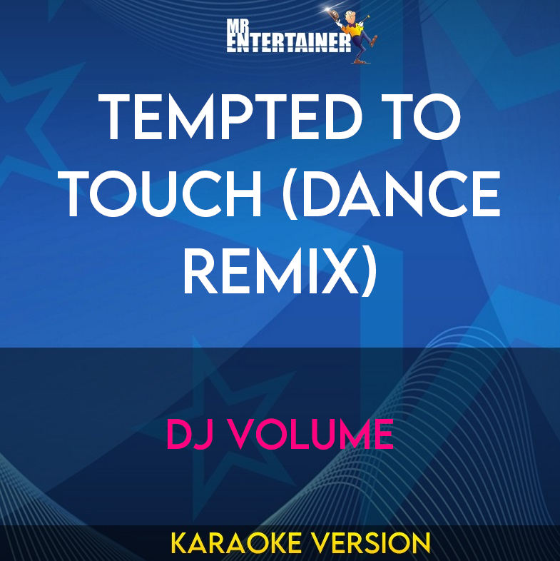 Tempted To Touch (Dance Remix) - DJ Volume (Karaoke Version) from Mr Entertainer Karaoke