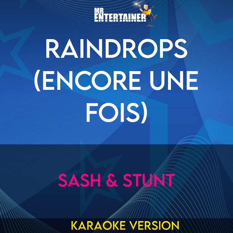 Raindrops (Encore Une Fois) - Sash & Stunt (Karaoke Version) from Mr Entertainer Karaoke