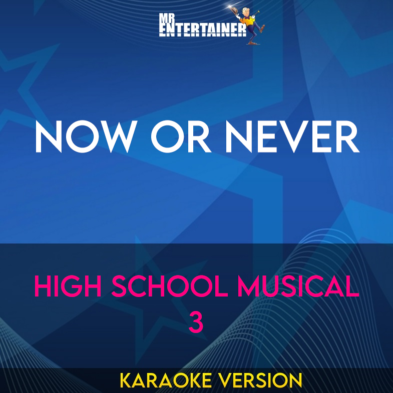 Now Or Never - High School Musical 3 (Karaoke Version) from Mr Entertainer Karaoke