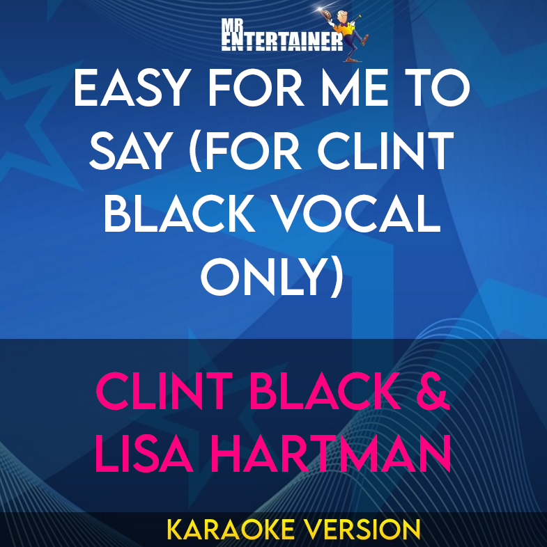 Easy For Me To Say (for Clint Black vocal only) - Clint Black & Lisa Hartman (Karaoke Version) from Mr Entertainer Karaoke