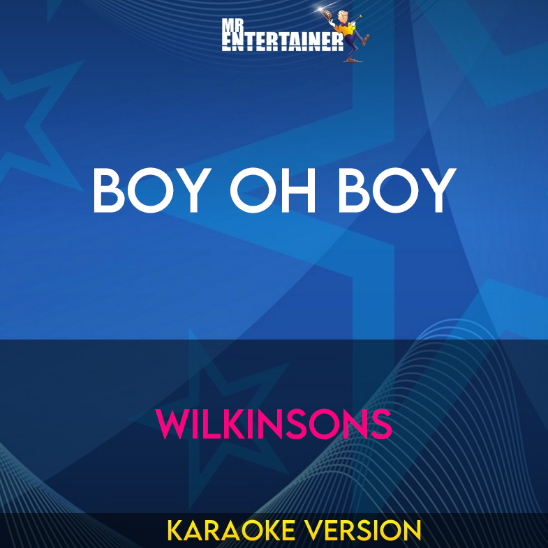 Boy Oh Boy - Wilkinsons (Karaoke Version) from Mr Entertainer Karaoke