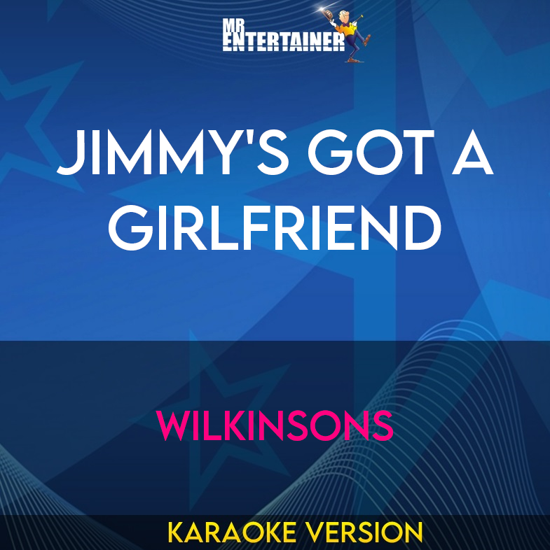 Jimmy's Got A Girlfriend - Wilkinsons (Karaoke Version) from Mr Entertainer Karaoke