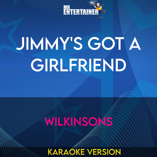 Jimmy's Got A Girlfriend - Wilkinsons (Karaoke Version) from Mr Entertainer Karaoke