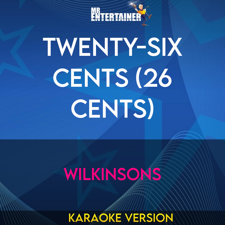 Twenty-six Cents (26 Cents) - Wilkinsons (Karaoke Version) from Mr Entertainer Karaoke