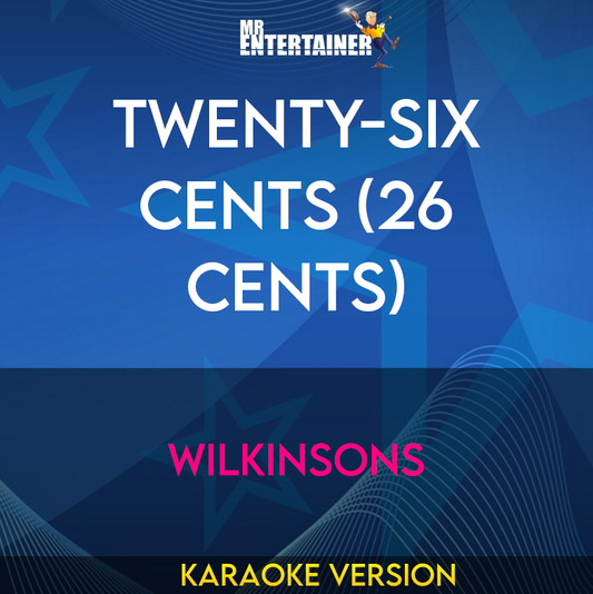 Twenty-six Cents (26 Cents) - Wilkinsons (Karaoke Version) from Mr Entertainer Karaoke