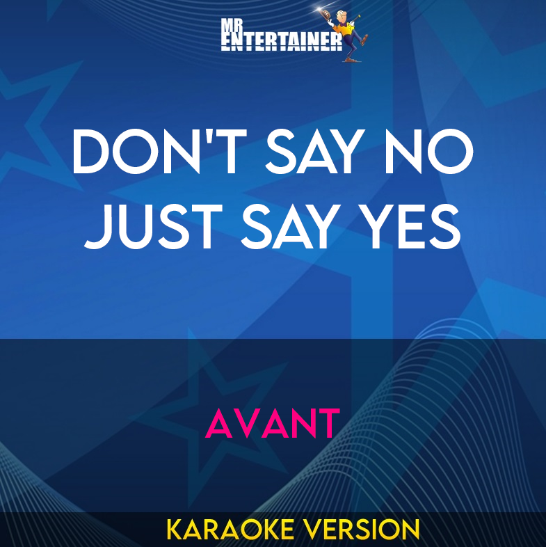 Don't Say No Just Say Yes - Avant (Karaoke Version) from Mr Entertainer Karaoke