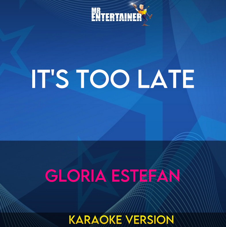 It's Too Late - Gloria Estefan (Karaoke Version) from Mr Entertainer Karaoke
