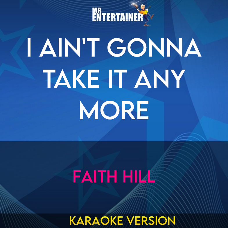 I Ain't Gonna Take It Any More - Faith Hill (Karaoke Version) from Mr Entertainer Karaoke