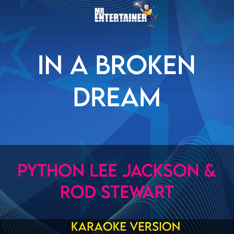 In A Broken Dream - Python Lee Jackson & Rod Stewart (Karaoke Version) from Mr Entertainer Karaoke