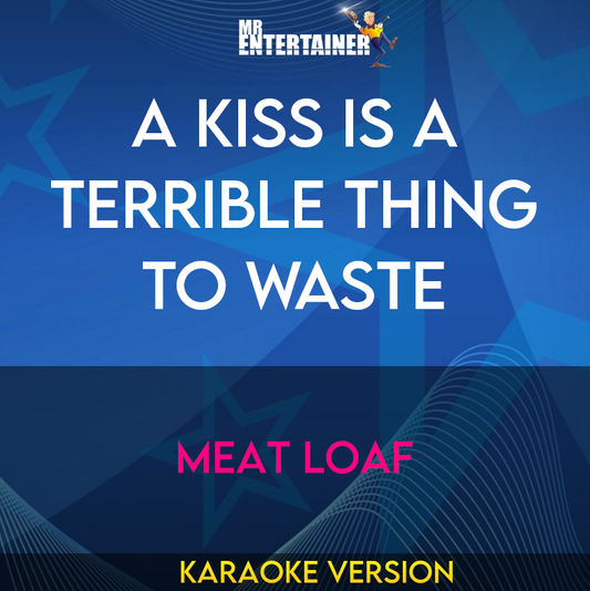 A Kiss Is A Terrible Thing To Waste - Meat Loaf (Karaoke Version) from Mr Entertainer Karaoke