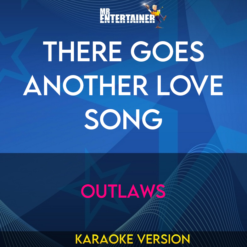 There Goes Another Love Song - Outlaws (Karaoke Version) from Mr Entertainer Karaoke