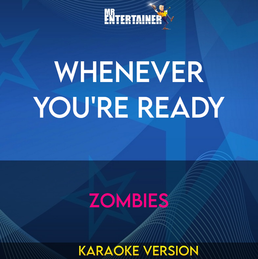 Whenever You're Ready - ZOMBIES (Karaoke Version) from Mr Entertainer Karaoke