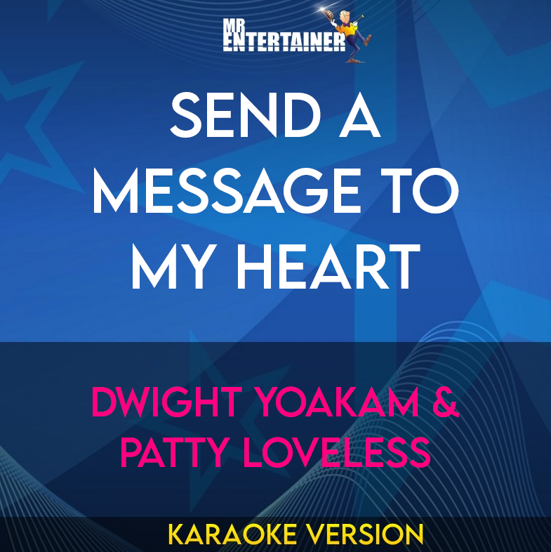 Send A Message To My Heart - Dwight Yoakam & Patty Loveless (Karaoke Version) from Mr Entertainer Karaoke