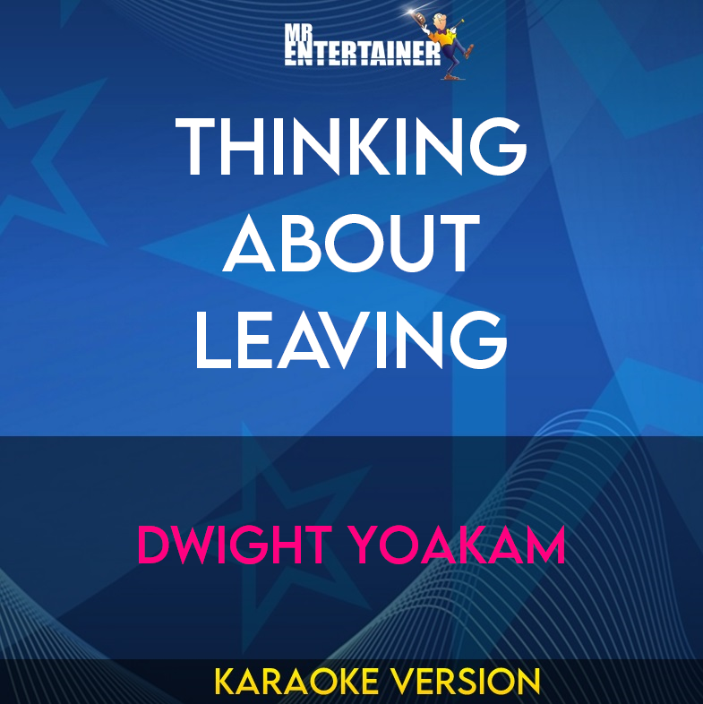 Thinking About Leaving - Dwight Yoakam (Karaoke Version) from Mr Entertainer Karaoke