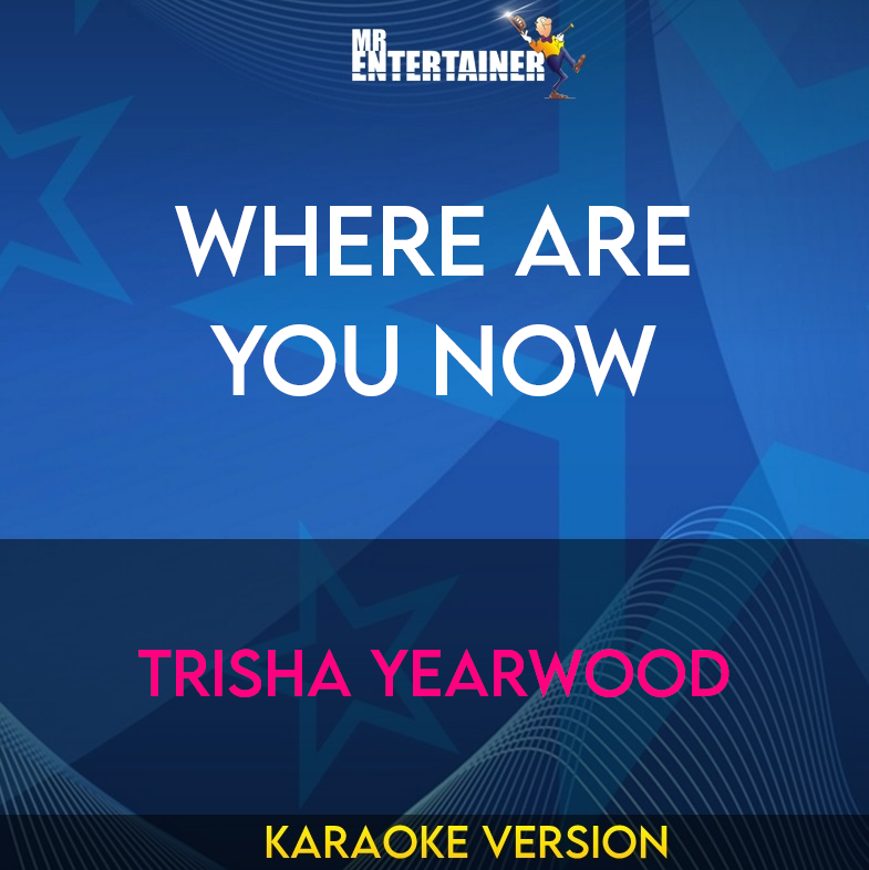 Where Are You Now - Trisha Yearwood (Karaoke Version) from Mr Entertainer Karaoke