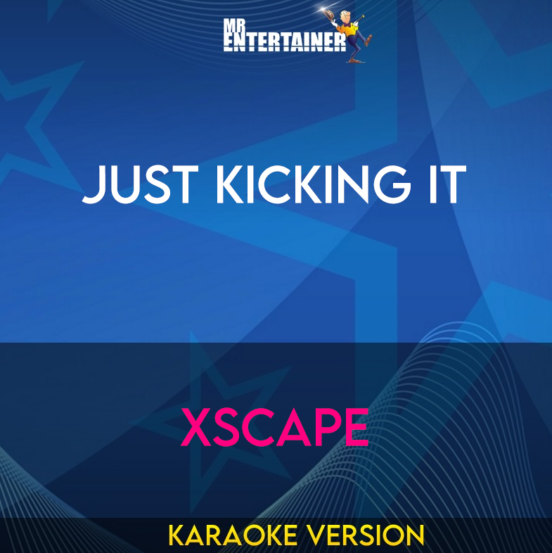 Just Kicking It - Xscape (Karaoke Version) from Mr Entertainer Karaoke