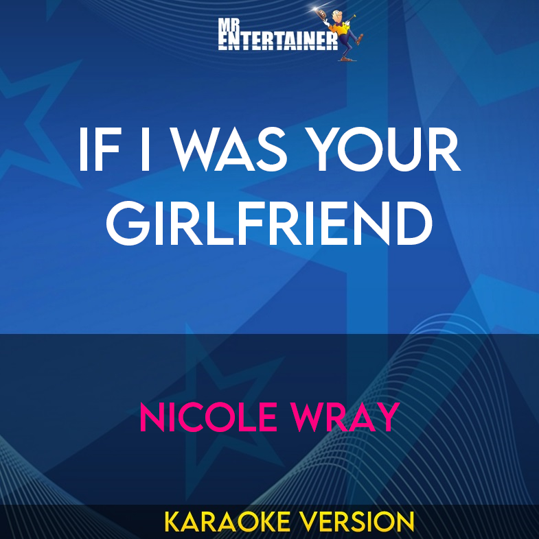 If I Was Your Girlfriend - Nicole Wray (Karaoke Version) from Mr Entertainer Karaoke