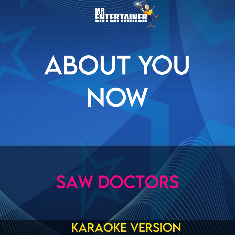 About You Now - Saw Doctors (Karaoke Version) from Mr Entertainer Karaoke